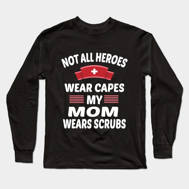 Not All Heroes Wear Capes My mom Wears Scrubs Long Sleeve T-Shirt by othmane4